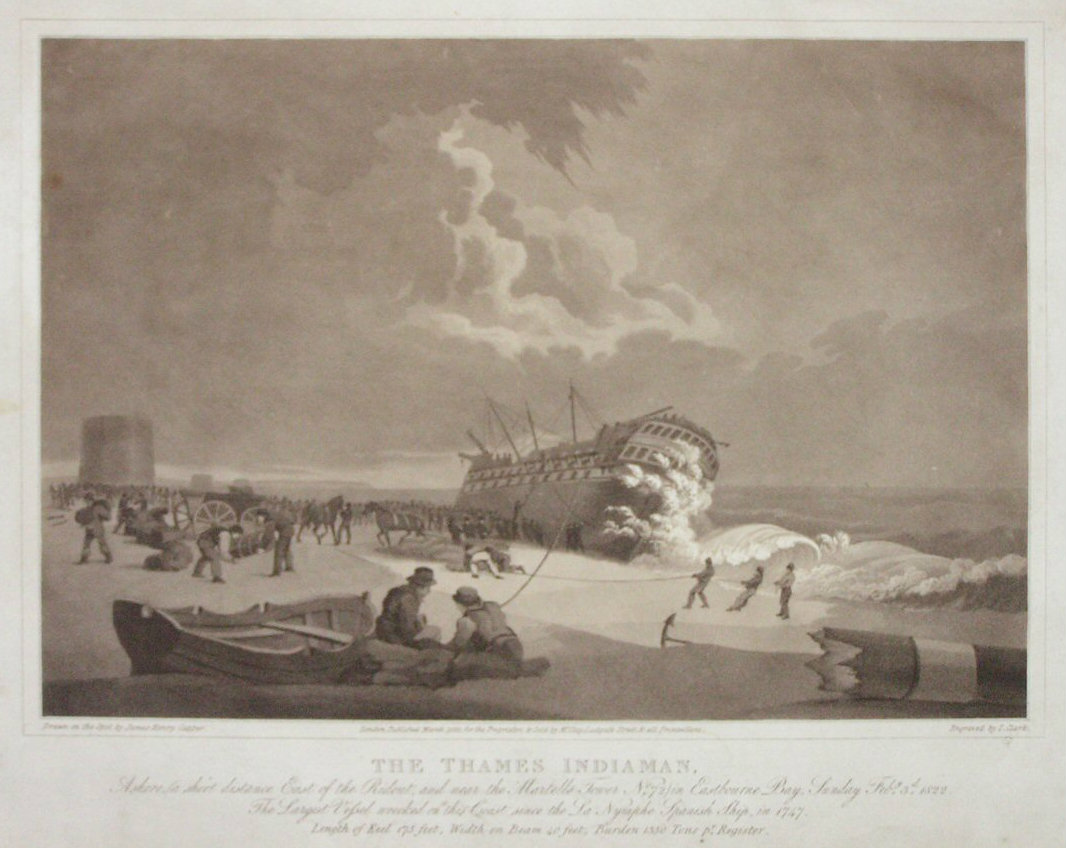 Aquatint - The Thames Indiaman. Ashore, (a short distance East of the Ridout, and near the Martello Tower No. 72) in Eastbourne Bay, Sunday Feby. 3d. 1822. The Largest Vessel wrecked on this Coast since the La Nymphe Spanish Ship, in 1747. Length of Keel 175 feet, Width on Beam 40 feet, Burden 1350 Tons pr. Register. - Clark
